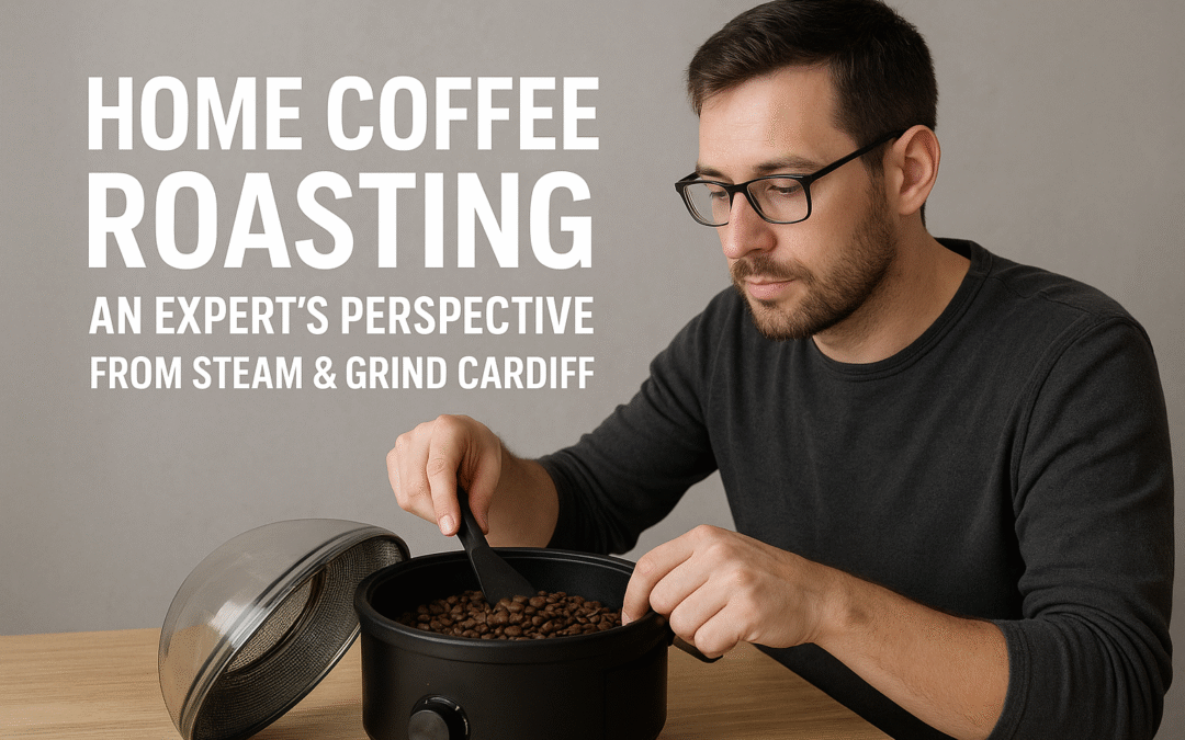 Home Coffee Roasting Explained  by Steam & Grind Cardiff – Espresso Machine Experts